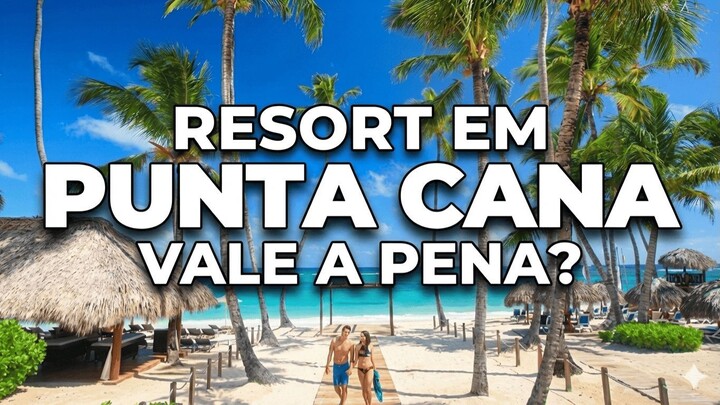 RESORT ALL INCLUSIVE EM PUNTA CANA VALE A PENA? O QUE FAZER, DICAS E PREÇOS