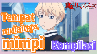 [Tokyo Revengers] Kompilasi | Tempat mulainya mimpi