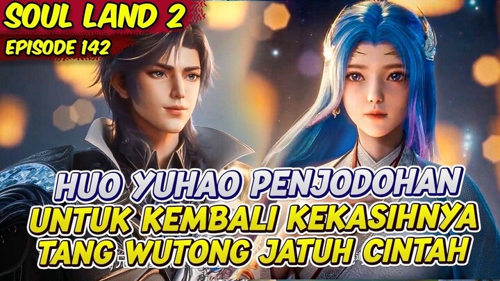 HUO YUHAO AKAN MENDAPATKAN TANG WUTONG YANG INGATANYA KEMBALI  SOUL LAND 2  EPS