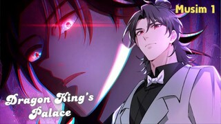Dragon King’s Palace (NEW S1 SUB INDO) Suami Iblis yang Melindungi Istrinya dari Keluarga Serakah