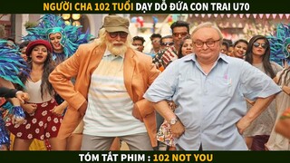 Lớn rồi nhưng vẫn là con trai của Cha | Tóm tắt phim : 102 Not You