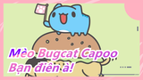 [Mèo Bugcat Capoo] Bạn điên à!
