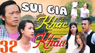 PHIM SUI GIA KHẮC KHẨU - TẬP 32 | PHIM BỘ VIỆT NAM HAY MỚI NHẤT 2023 | HOÀI LINH, LÊ BÊ LA