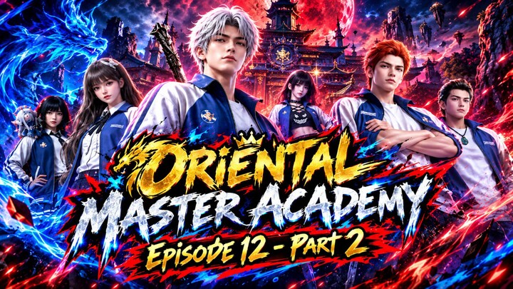 Oriental Master Academy Episode 12 [Part 2]