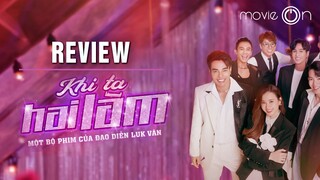KHI TA HAI LĂM liệu có đáng xem? | MovieOn review
