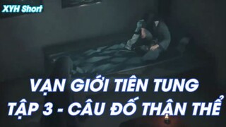 VẠN GIỚI TIÊN TUNG TẬP 3 - CÂU ĐỐ THÂN THỂ