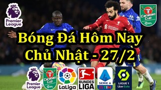 Lịch Thi Đấu Bóng Đá Hôm Nay 27/2 - Ngoại Hạng Anh & Chung Kết League Cup - Thông Tin Trận Đấu