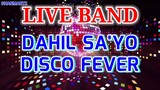 LIVE BAND || DAHIL SA'YO | DISCO FEVER