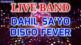 LIVE BAND || DAHIL SA'YO | DISCO FEVER