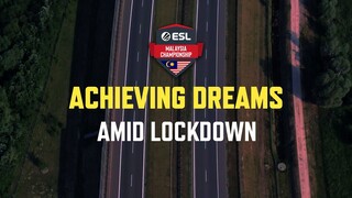 Achieving Dreams Amid Lockdown [ESL MY Championship]