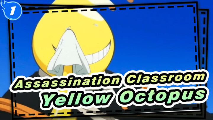 that endearing character. That big yellow octopus from Assassination  Classroom.