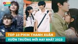 Top 10 phim ngôn tình Thanh Xuân Vườn Trường Hoa Ngữ mới đáng xem nhất 2023|Hóng Cbiz