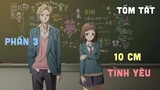 Tóm Tắt Anime: " 10 cm Tình Yêu " | Phần 3/3 | Review Anime I Teny Sempai