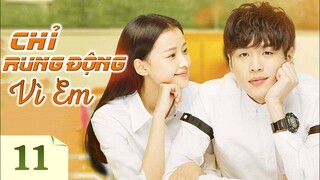 CHỈ RUNG ĐỘNG VÌ EM - Tập 11 | Phim Ngôn Tình Trung Quốc Lãng Mạn Siêu Hấp Dẫn 2023