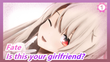 Fate| [MMD] Your Girlfriend - Illya_1