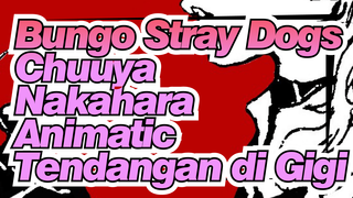 [Bungo Stray Dogs Animatic] Chuuya Nakahara - Tendangan di Gigi