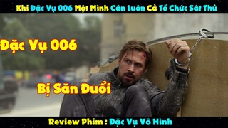 Review Phim: Khi Đặc Vụ 006 Bị Săn Đuổi Thì Một Mình Cân Luôn Cả Tổ Chức Sát Thủ | Trùm Phim Review