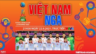 NHẬN ĐỊNH BÓNG ĐÁ | VTV6 trực tiếp futsal Việt Nam vs Nga (21h30 ngày 22/9). Futsal World Cup 2021