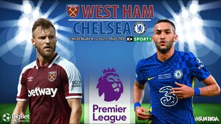 NHẬN ĐỊNH BÓNG ĐÁ NGOẠI HẠNG ANH | Trực tiếp West Ham vs Chelsea (19h30 ngày 4/12) K+ SPORTS 1