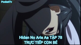 Hidan No Aria Aa TẬP 78-TRỰC TIẾP CON BÉ