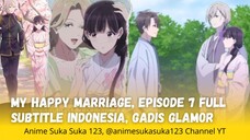 Gadis Glamor Musim Panas, Ep 7, My Happy Marriage, Sub Indonesia, Watashi no Shiawase na Kekkon,