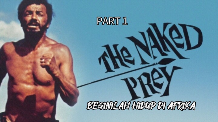 PART 1, The naked prey (hidup di Afrika) 🥀🥲