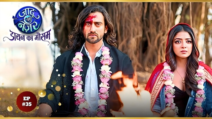 Jaadu Teri Nazar Episode 35 | Jaadu Teri Nazar - Daayan Ka Mausam | Jaadu Teri Nazar | Drama TV Show