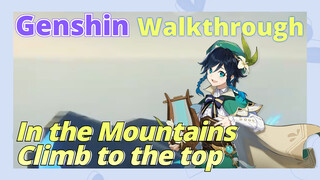 [Genshin  Walkthrough]In the Mountains,  Climb to the top