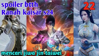 Batle Through The Heavens Ranah Kaisar S24 Part 22 : Mencari Jiwa Jin Taiwei