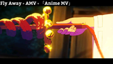 Fly Away - AMV - 「Anime MV」Hay Nhất