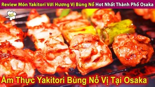 Review Món Yakitori Với Hương Vị Bùng Nổ Hot Nhất Thành Phố Osaka | Review Con Người Và Cuộc Sống