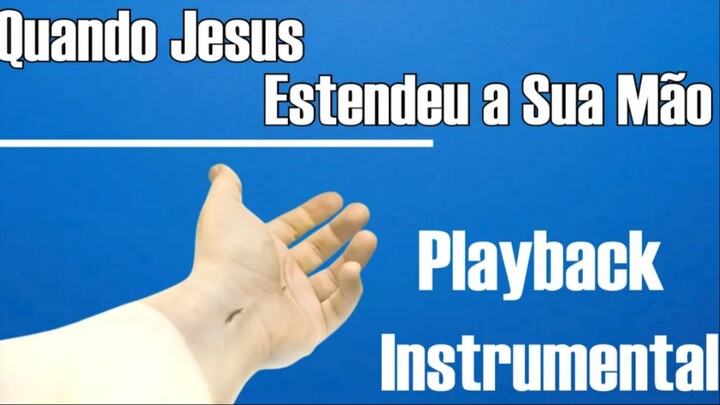 QUANDO JESUS ESTENDEU A SUA MÃO | PLAYBACK KARAOKÊ INSTRUMENTAL