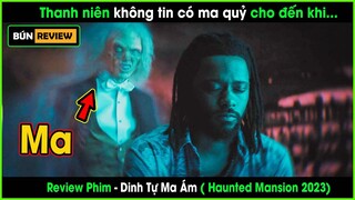 Anh chàng không tin có ma quỷ cho đến khi được chứng kiến tận mắt - REVIEW PHIM: DINH THỰ MA ÁM 2023