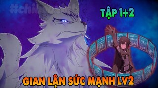 Năng Lực Như Thường Dân Nhưng Lại Rất Bá Đạo | Level 2 Super Cheat Powers | Tập 1 + 2