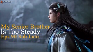 My Senior Brother Is Too Steady Eps 90 Sub Indo