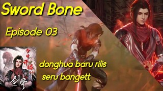 SWORD BONE episode 03 sub indo JIAN GU EP 03