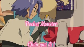 Pocket Monster - Chán quá đi