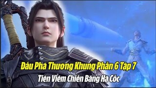 Đấu Phá thương Khung Phần 6 Tập 7 Vietsub Thuyết Minh | 斗破苍穹年番 第7集 | Chiến Băng Hà Cốc