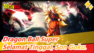 [Dragon Ball Super|AMV]Peringatan Akhir/Selamat Tinggal, Son Goku.