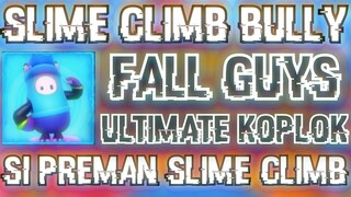 SLIME CLIMB BULLY | PREMAN SLIME CLIMB