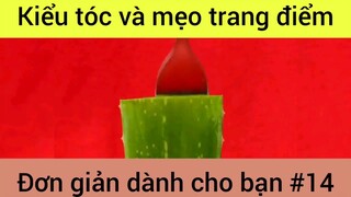 Kiểu tóc và mẹo trang điểm đơn giản dành cho bạn #14