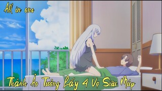 ALL IN ONE | THÁNH ẢO TƯỞNG LẤY 4 VỢ SIÊU MÚP | Tóm tắt Anime cực hay|Búp Măng Anime