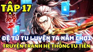 TẬP 17 - ĐỆ TỬ TU LUYỆN, TA NẰM CHƠI - Manhua Review - Truyện Tranh Hệ Thống