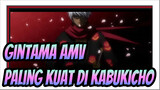 Gintama AMV
Paling Kuat di Kabukicho