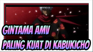 Gintama AMV
Paling Kuat di Kabukicho