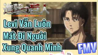 [Đại Chiến Titan] FMV | Levi Vẫn Luôn Mất Đi Người Xung Quanh Mình