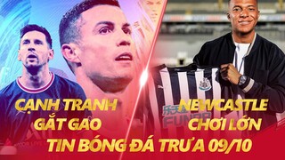 TIN BÓNG ĐÁ TRƯA 9/10: MESSI VÀ RONALDO LẠI ĐUA TRANH QBV | NEWCASTLE MUỐN MUA MBAPPE