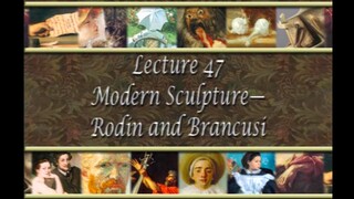 47. Modern Sculpture - Rodin and Brancusi