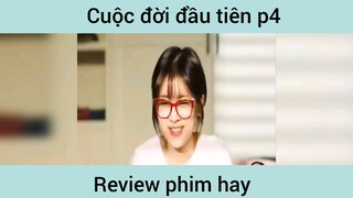 Cuộc đời đầu tiên p4