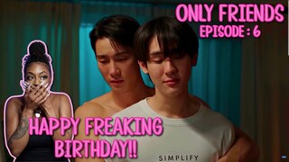 Only Friends เพื่อนต้องห้าม ✿ EPISODE : 6 | REACTION